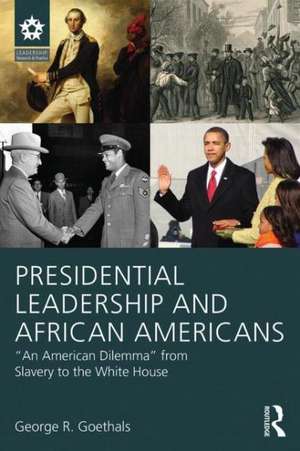 Presidential Leadership and African Americans: "An American Dilemma" from Slavery to the White House de George R. Goethals