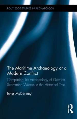 The Maritime Archaeology of a Modern Conflict: Comparing the Archaeology of German Submarine Wrecks to the Historical Text de Innes McCartney