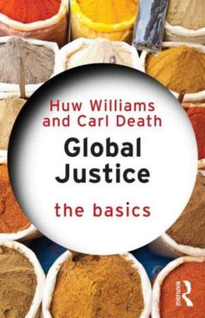 Global Justice: The Basics de Huw Williams