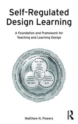 Self-Regulated Design Learning: A Foundation and Framework for Teaching and Learning Design de Matthew Powers