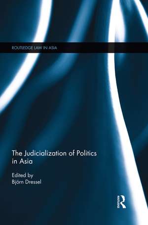 The Judicialization of Politics in Asia de Björn Dressel