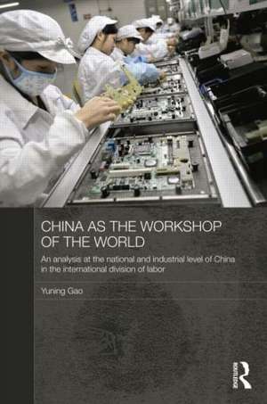 China as the Workshop of the World: An Analysis at the National and Industrial Level of China in the International Division of Labor de Yuning Gao