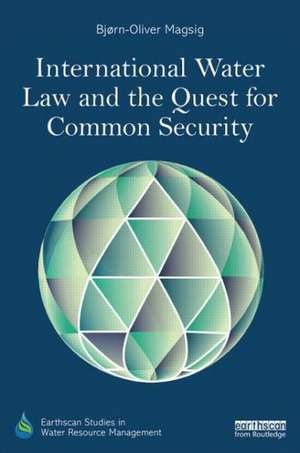 International Water Law and the Quest for Common Security de Bjorn-Oliver Magsig