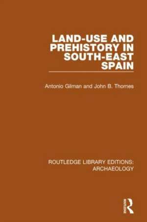 Land-use and Prehistory in South-East Spain de A. Gilman