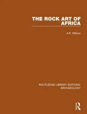 The Rock Art of Africa de A.R. Willcox