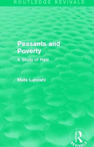 Peasants and Poverty (Routledge Revivals): A Study of Haiti de Mats Lundahl