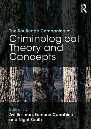 The Routledge Companion to Criminological Theory and Concepts de Avi Brisman