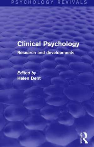 Clinical Psychology (Psychology Revivals): Research and Developments de Helen Dent