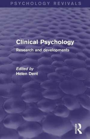 Clinical Psychology (Psychology Revivals): Research and Developments de Helen Dent