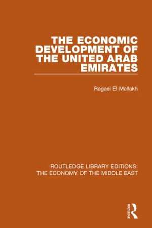 The Economic Development of the United Arab Emirates (RLE Economy of Middle East) de Ragaei el Mallakh