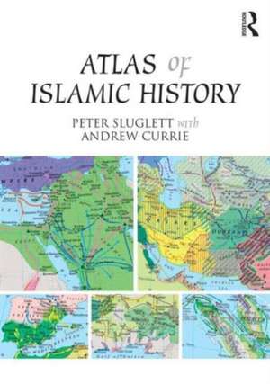 Atlas of Islamic History de Peter Sluglett