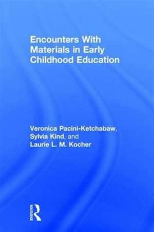 Encounters With Materials in Early Childhood Education de Veronica Pacini-Ketchabaw