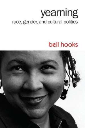 Yearning: Race, Gender, and Cultural Politics de Bell Hooks