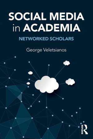 Social Media in Academia: Networked Scholars de George Veletsianos