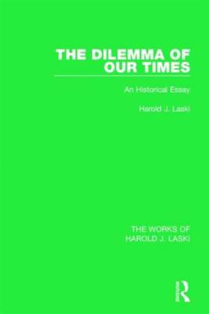 The Dilemma of Our Times (Works of Harold J. Laski): An Historical Essay de Harold J. Laski