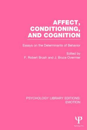 Affect, Conditioning, and Cognition (PLE: Emotion): Essays on the Determinants of Behavior de J. Bruce Overmier