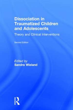 Dissociation in Traumatized Children and Adolescents: Theory and Clinical Interventions de Sandra Wieland