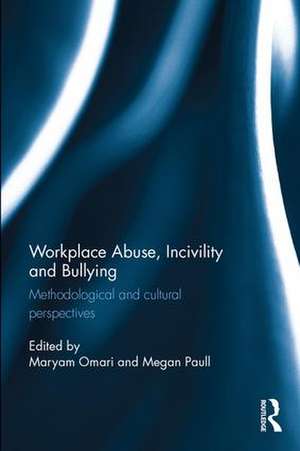 Workplace Abuse, Incivility and Bullying: Methodological and cultural perspectives de Maryam Omari