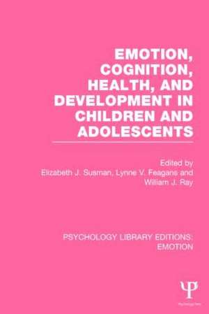 Emotion, Cognition, Health, and Development in Children and Adolescents (PLE: Emotion) de Elizabeth J. Susman