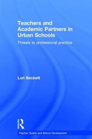 Teachers and Academic Partners in Urban Schools: Threats to professional practice de Lori Beckett