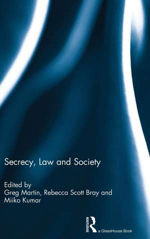 Secrecy, Law and Society de Greg Martin