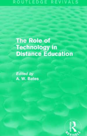 The Role of Technology in Distance Education (Routledge Revivals) de Tony Bates