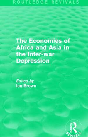 The Economies of Africa and Asia in the Inter-war Depression (Routledge Revivals) de Ian Brown