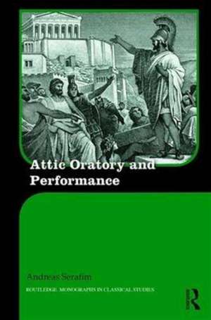 Attic Oratory and Performance de Andreas Serafim