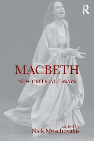 Macbeth: New Critical Essays de Nick Moschovakis