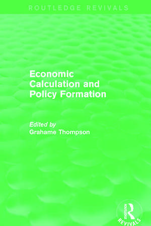 Economic Calculations and Policy Formation (Routledge Revivals) de Grahame Thompson