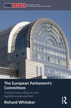 The European Parliament's Committees: National Party Influence and Legislative Empowerment de Richard Whitaker