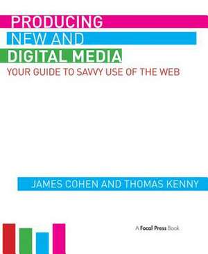 Producing New and Digital Media: Your Guide to Savvy Use of the Web de James Cohen