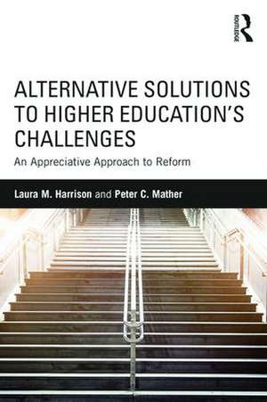 Alternative Solutions to Higher Education's Challenges: An Appreciative Approach to Reform de Laura M. Harrison