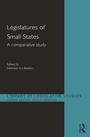 Legislatures of Small States: A Comparative Study de Nicholas Baldwin