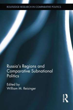 Russia's Regions and Comparative Subnational Politics de William M. Reisinger