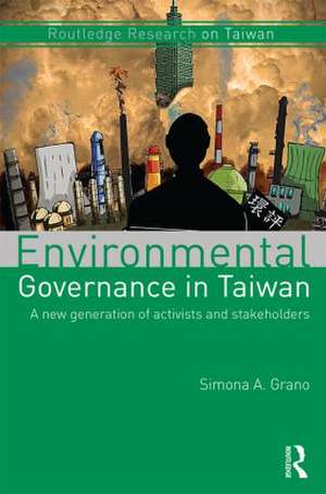 Environmental Governance in Taiwan: A New Generation of Activists and Stakeholders de Simona A. Grano