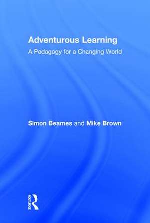 Adventurous Learning: A Pedagogy for a Changing World de Simon Beames