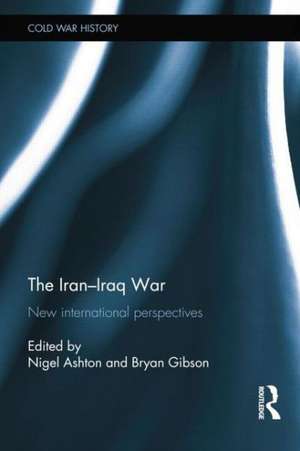 The Iran-Iraq War: New International Perspectives de Nigel Ashton