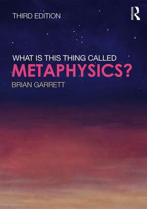 What is this thing called Metaphysics? de Brian Garrett