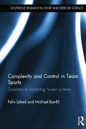 Complexity and Control in Team Sports: Dialectics in contesting human systems de Felix Lebed