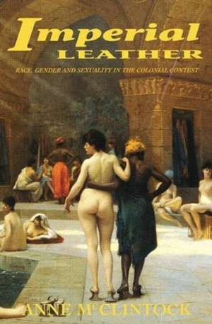 Imperial Leather: Race, Gender, and Sexuality in the Colonial Contest de Anne McClintock