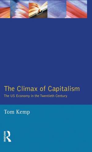 The Climax of Capitalism: The U.S. Economy in the Twentieth Century de Tom Kemp