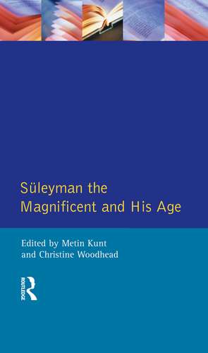 Suleyman the Magnificent and His Age: The Ottoman Empire in the Early Modern World de I M Kunt