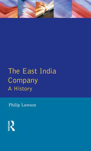 East India Company , The: A History de Philip Lawson