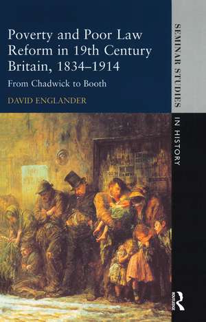 Poverty and Poor Law Reform in Nineteenth-Century Britain, 1834-1914: From Chadwick to Booth de David Englander