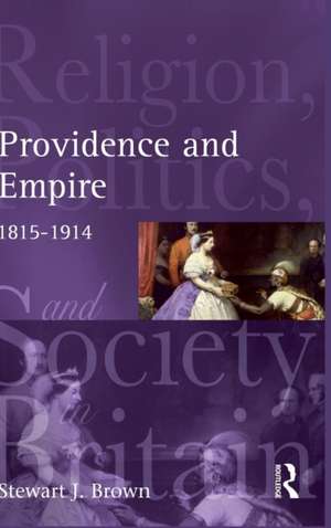 Providence and Empire: Religion, Politics and Society in the United Kingdom, 1815-1914 de Stewart Brown