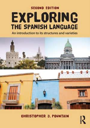 Exploring the Spanish Language: An introduction to its structures and varieties de Christopher Pountain