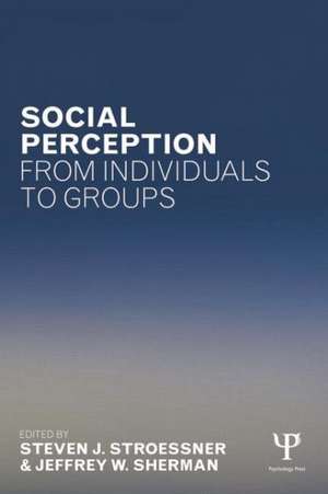 Social Perception from Individuals to Groups de Steven J. Stroessner