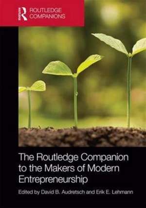 The Routledge Companion to the Makers of Modern Entrepreneurship de David Audretsch