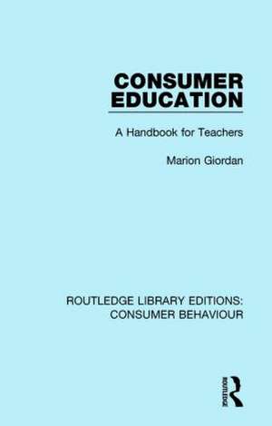 Consumer Education (RLE Consumer Behaviour): A Handbook for Teachers de Marion Giordan